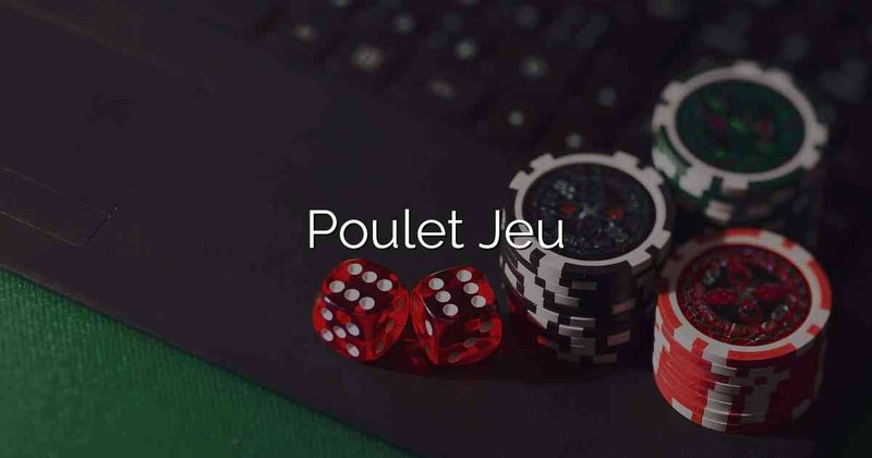 Découvrez le Nouveau Lancement du Jeu de Poulet Casino en France, jeu de poulet argent